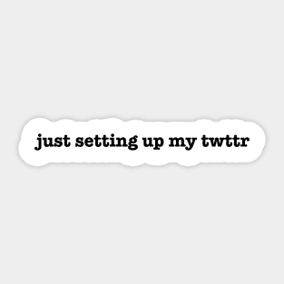 just setting up my twttr Sticker